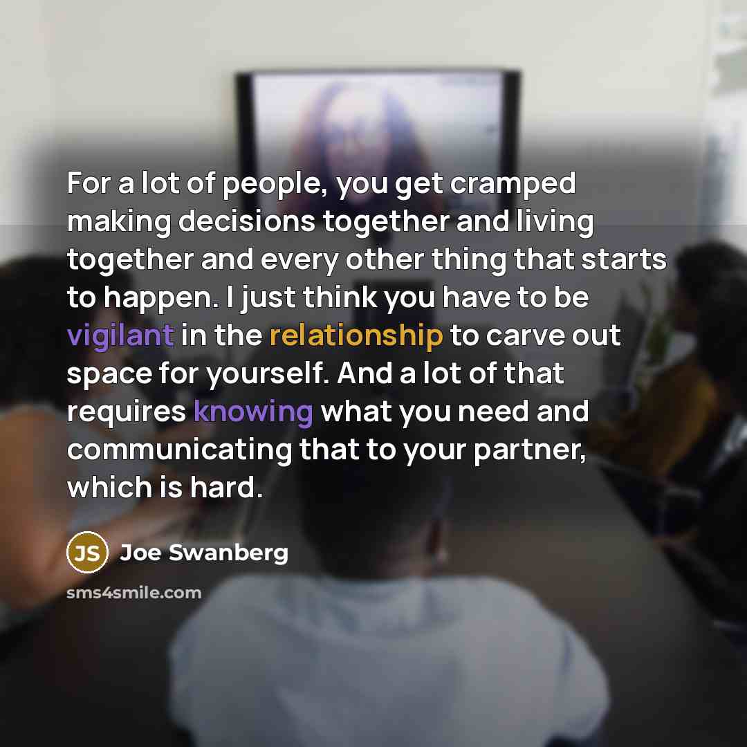 “For a lot of people, you get cramped making decisions…” quote by Joe Swanberg