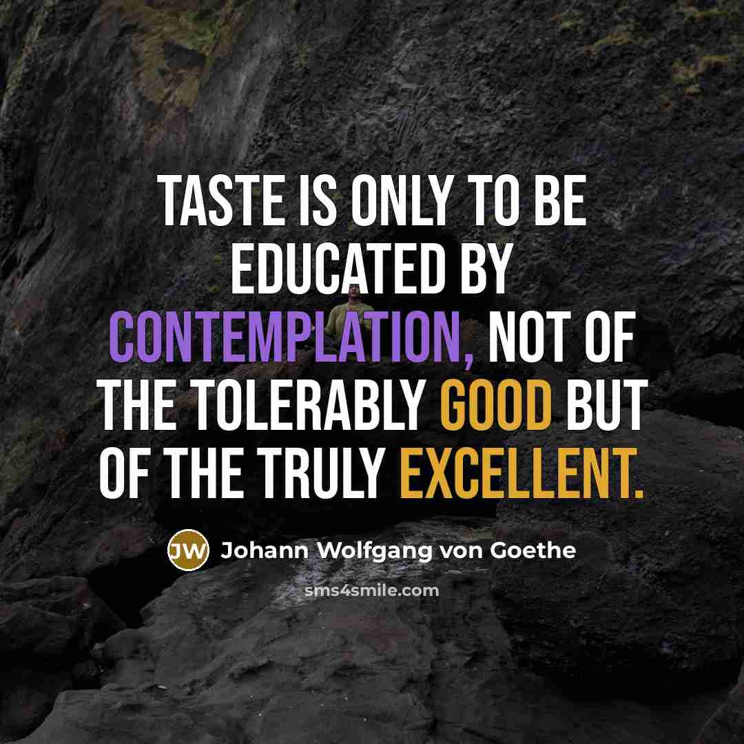 “Taste is only to be educated by contemplation, not of…” quote by Johann Wolfgang von Goethe