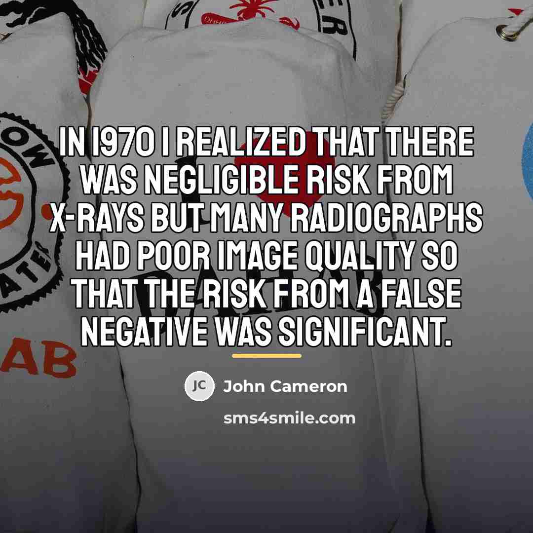 “In 1970 I realized that there was negligible risk from…” quote by John Cameron
