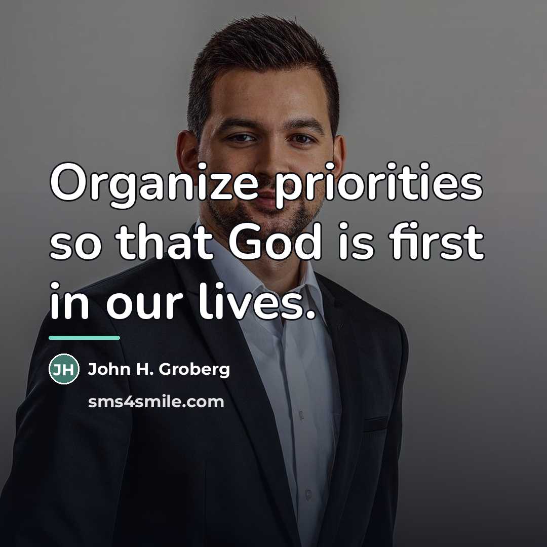 “Organize priorities so that God is first in our lives.…” quote by John H. Groberg