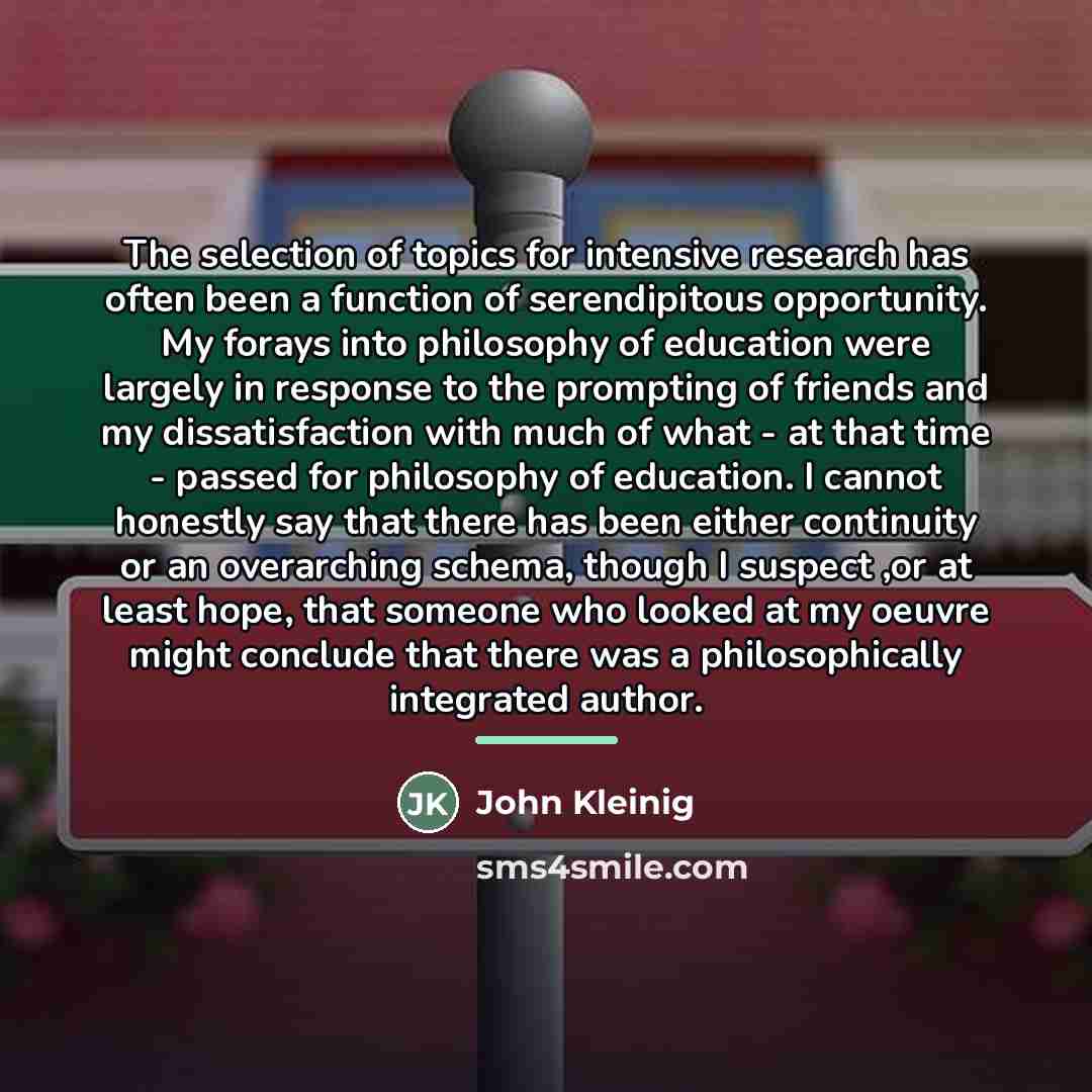 “The selection of topics for intensive research has often been…” quote by John Kleinig