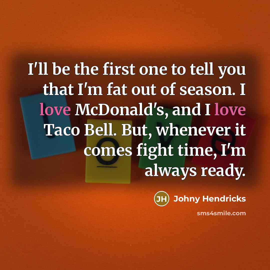 “I'll be the first one to tell you that I'm…” quote by Johny Hendricks