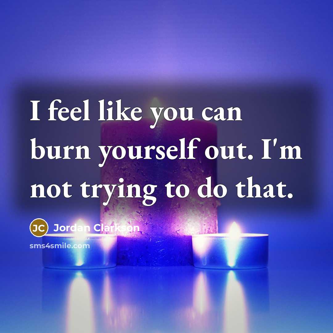 “I feel like you can burn yourself out. I'm not…” quote by Jordan Clarkson