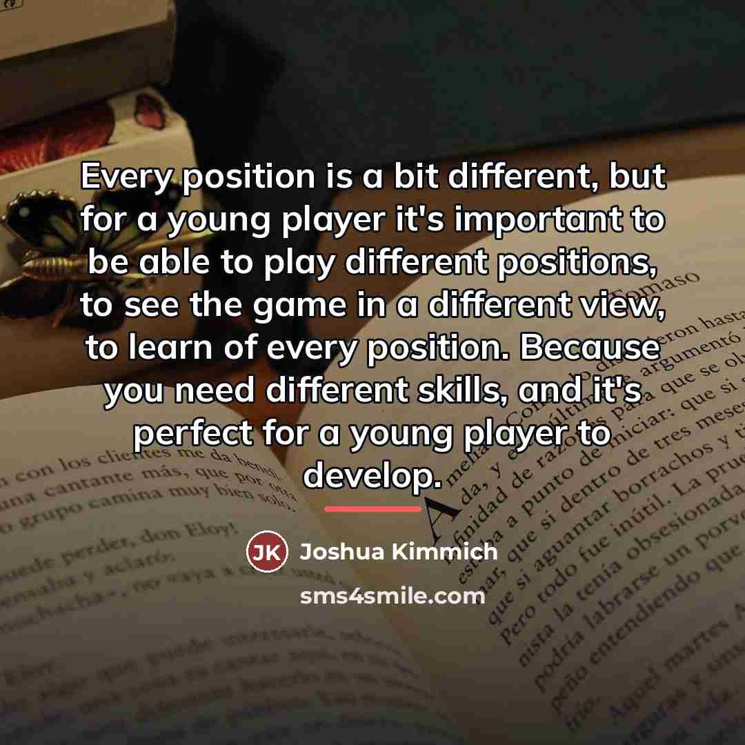 “Every position is a bit different, but for a young…” quote by Joshua Kimmich