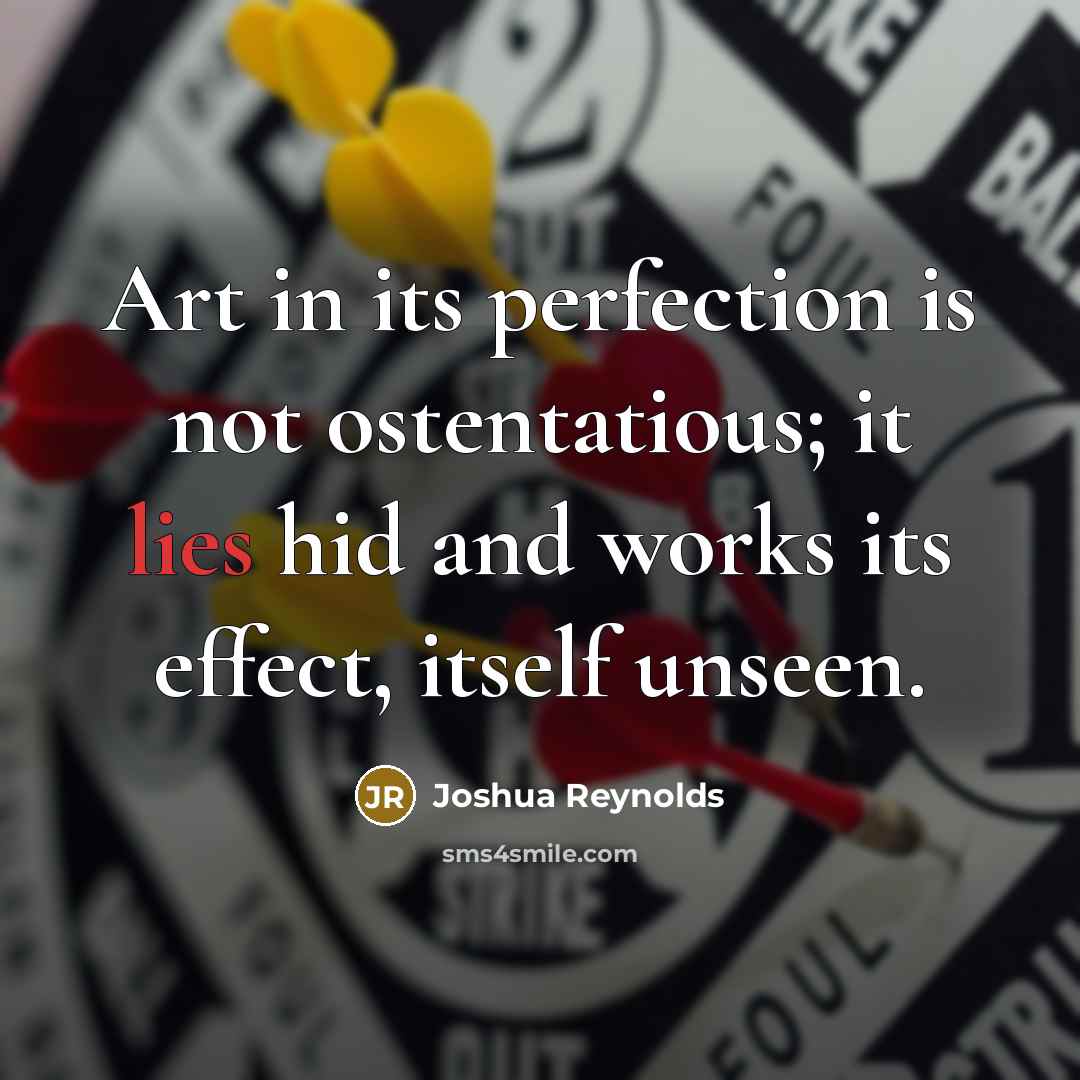 “Art in its perfection is not ostentatious; it lies hid…” quote by Joshua Reynolds