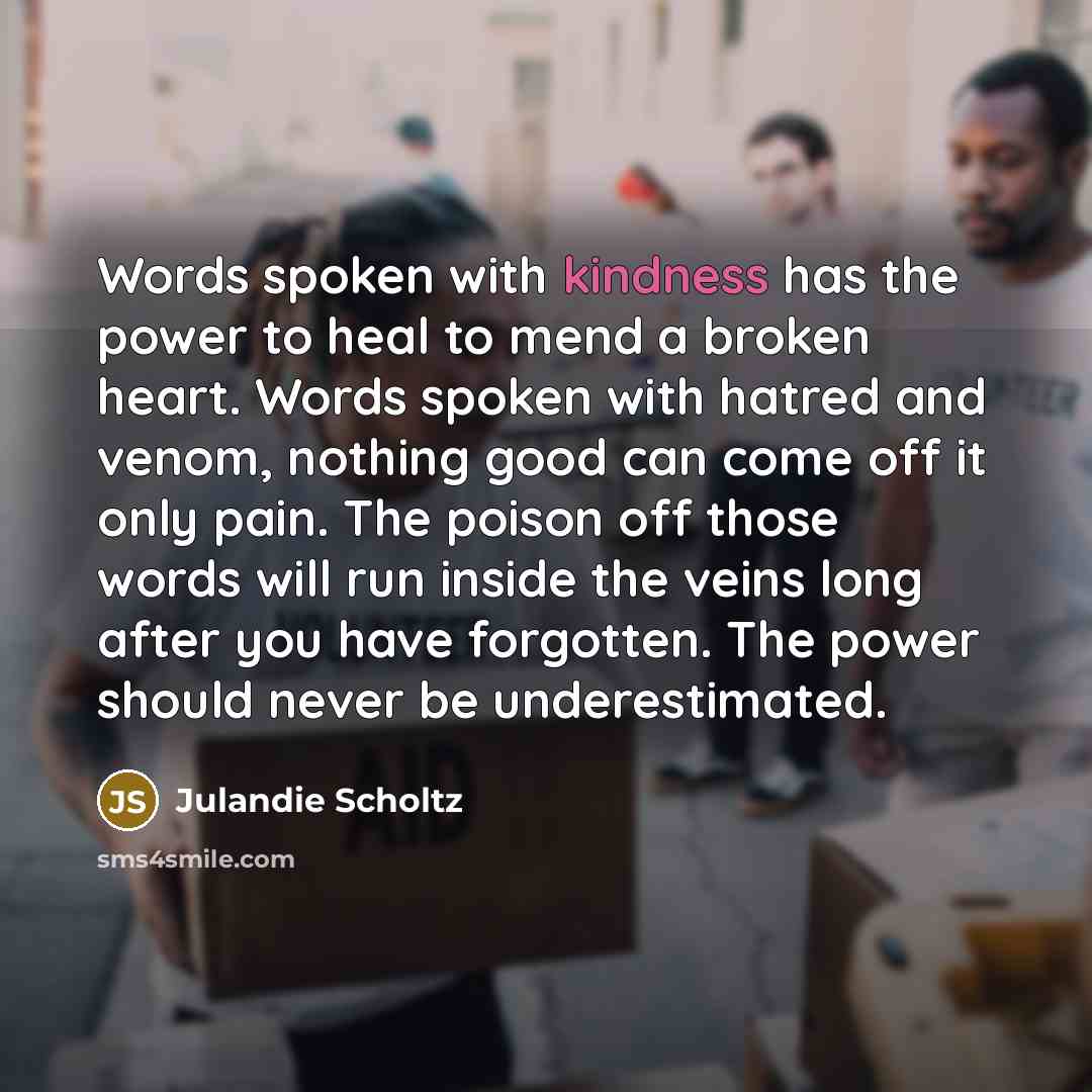 “Words spoken with kindness has the power to heal to…” quote by Julandie Scholtz