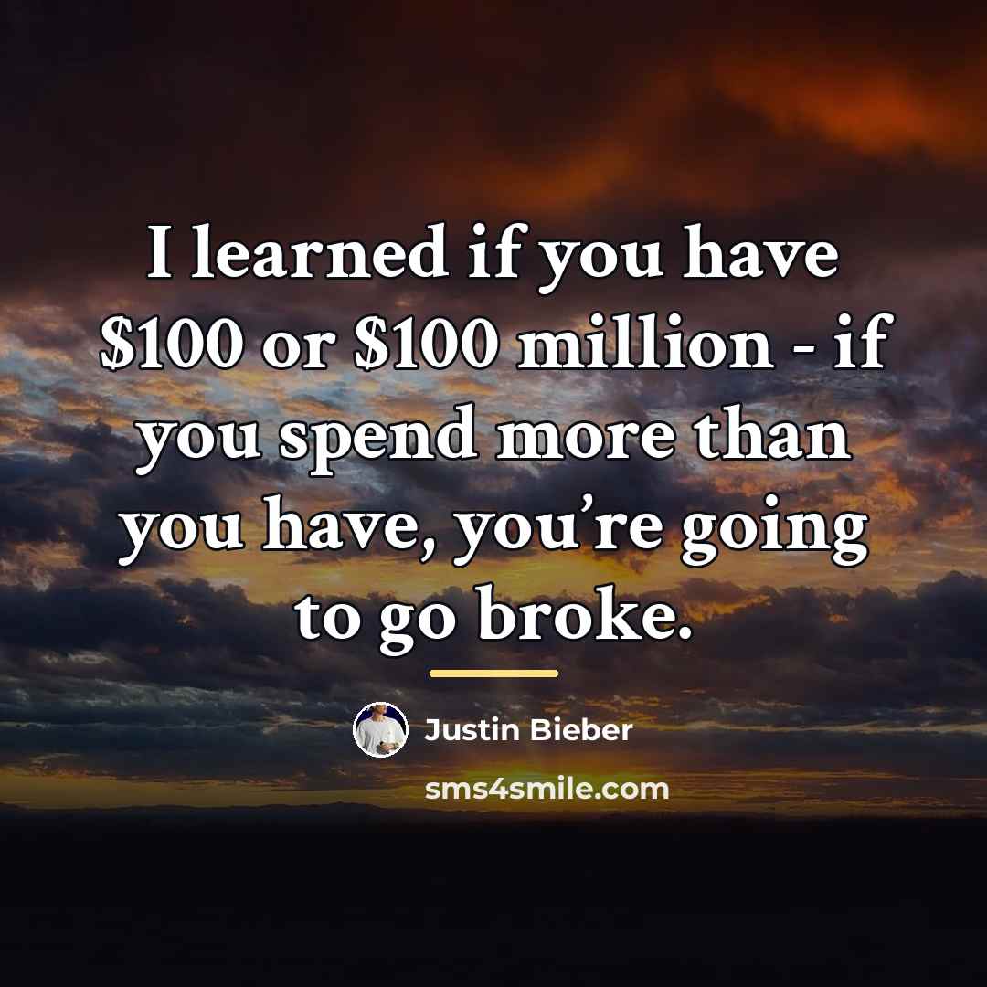 “I learned if you have $100 or $100 million -…” quote by Justin Bieber