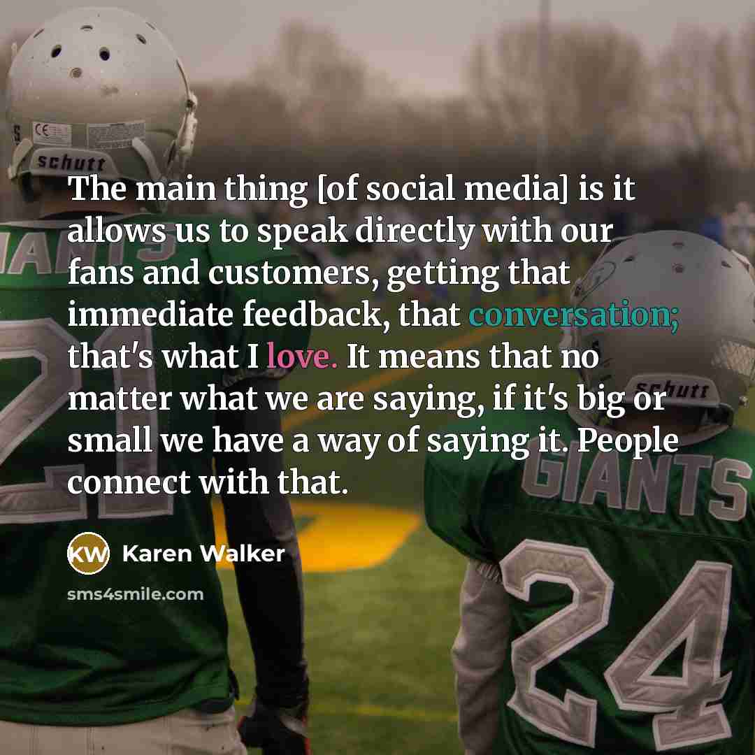“The main thing [of social media] is it allows us…” quote by Karen Walker