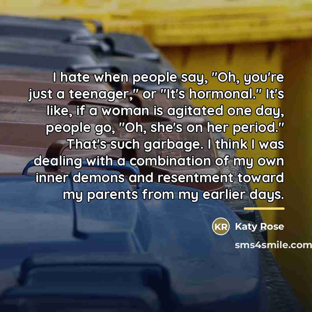 “I hate when people say, "Oh, you're just a teenager,"…” quote by Katy Rose
