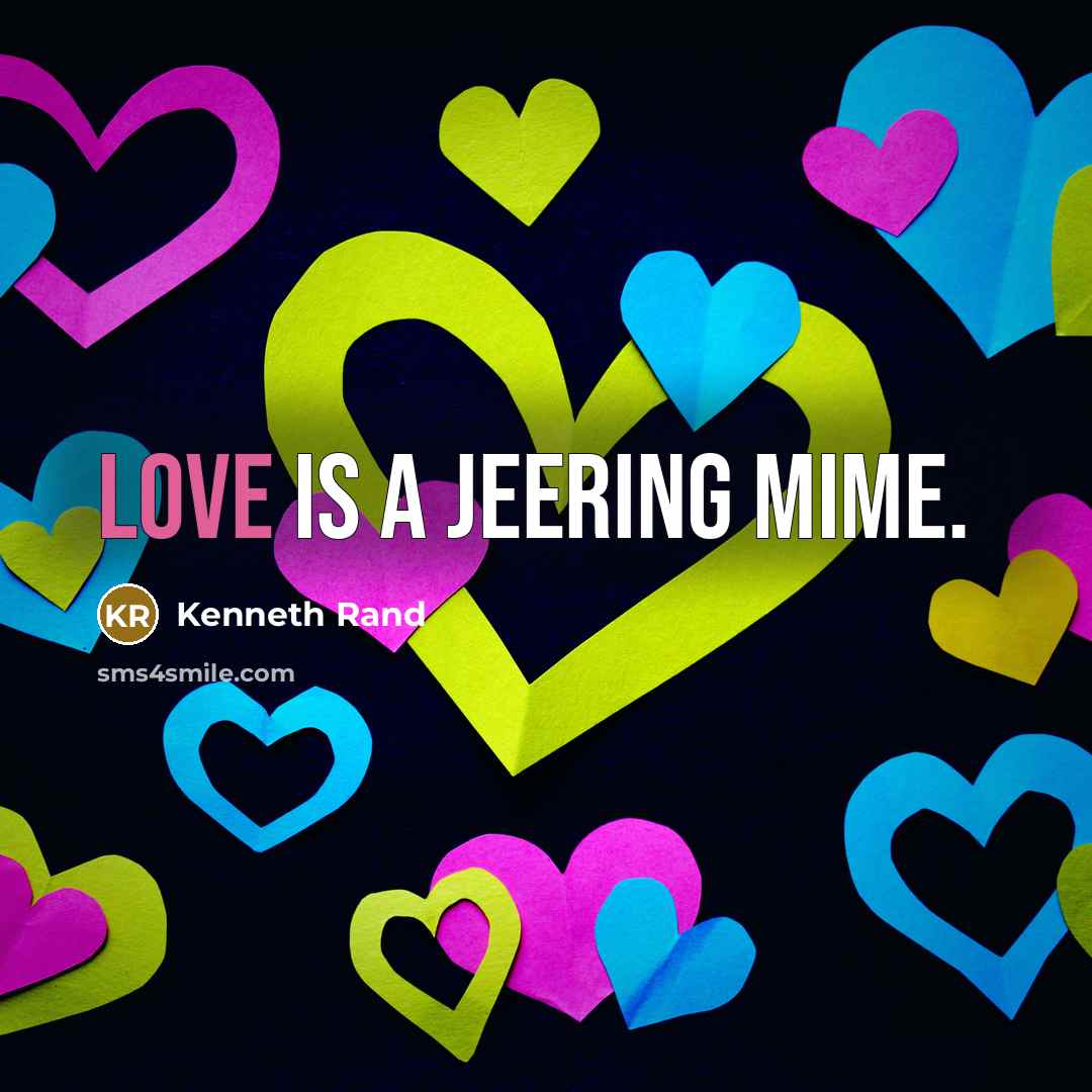“Love is a jeering mime.…” quote by Kenneth Rand