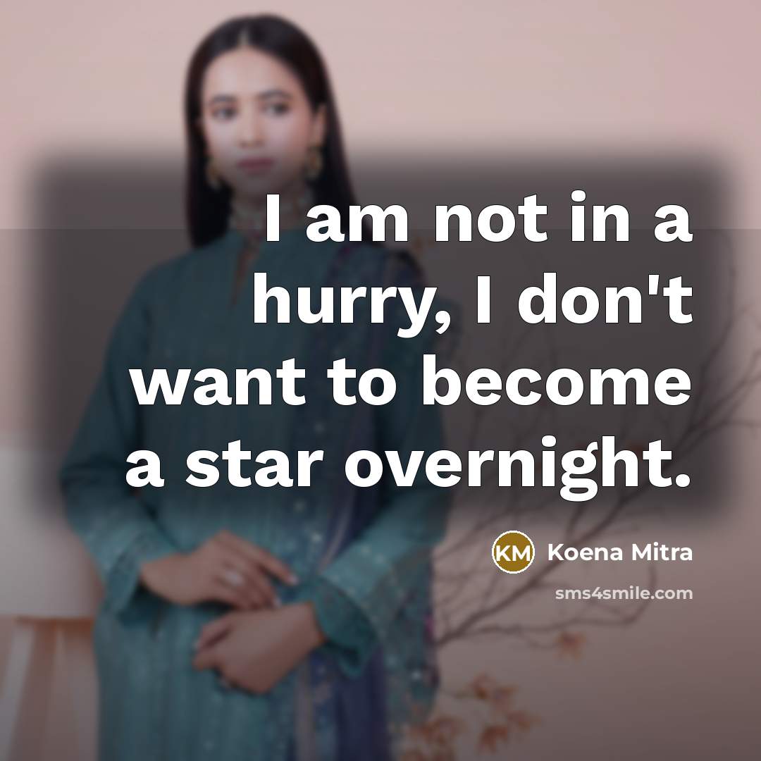 “I am not in a hurry, I don't want to…” quote by Koena Mitra