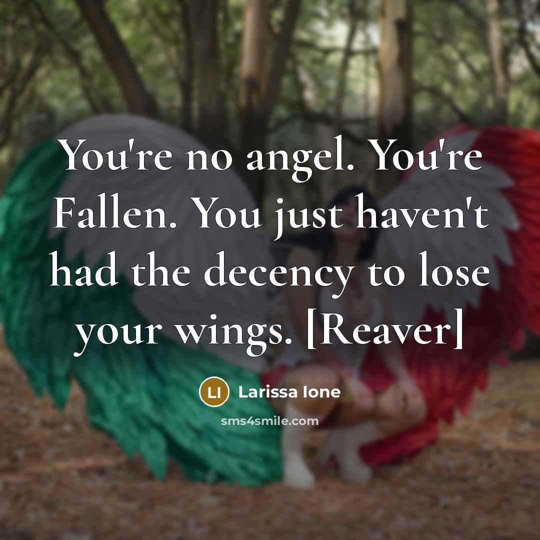 “You're no angel. You're Fallen. You just haven't had the…” quote by Larissa Ione
