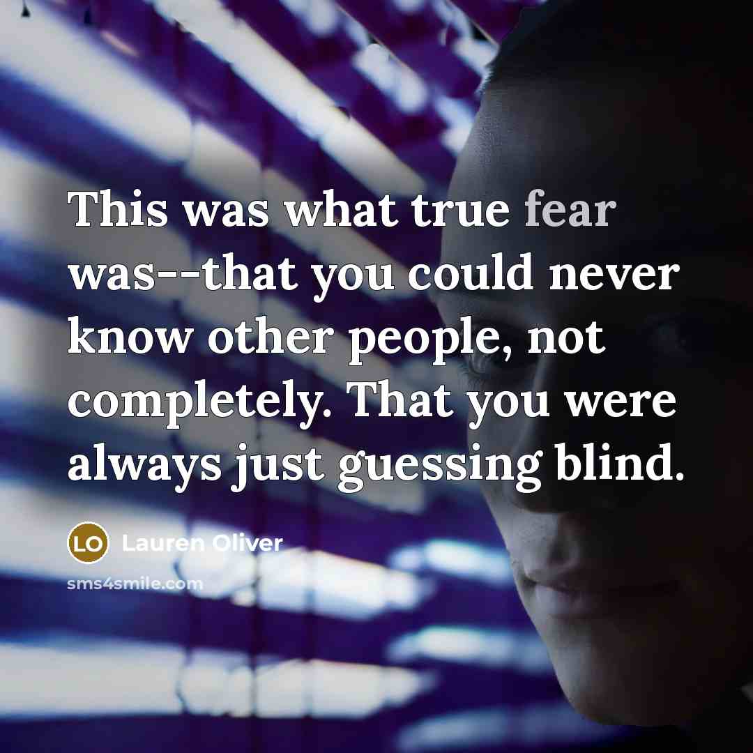 “This was what true fear was--that you could never know…” quote by Lauren Oliver