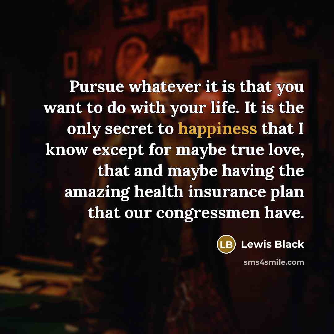 “Pursue whatever it is that you want to do with…” quote by Lewis Black