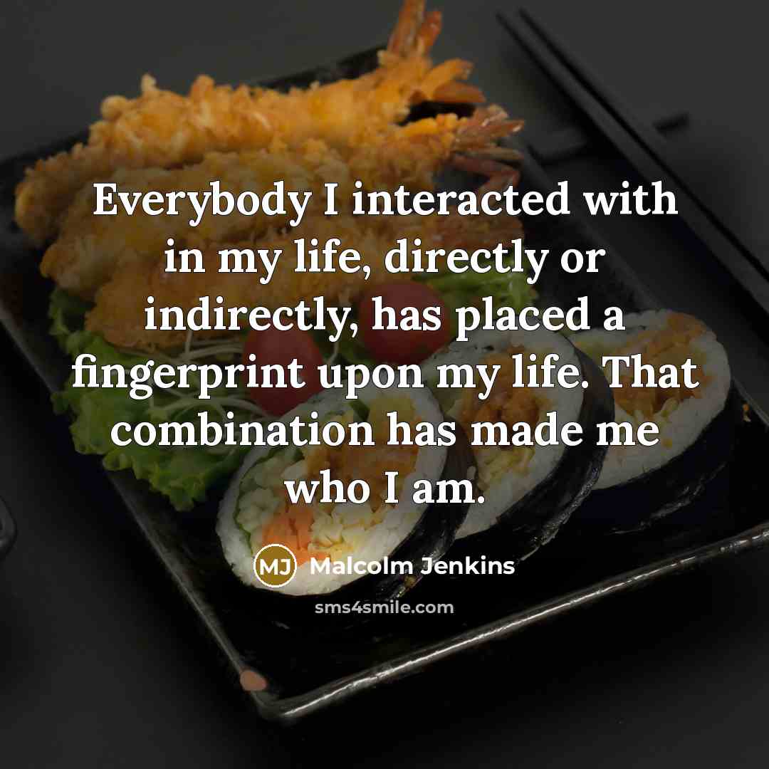 “Everybody I interacted with in my life, directly or indirectly,…” quote by Malcolm Jenkins