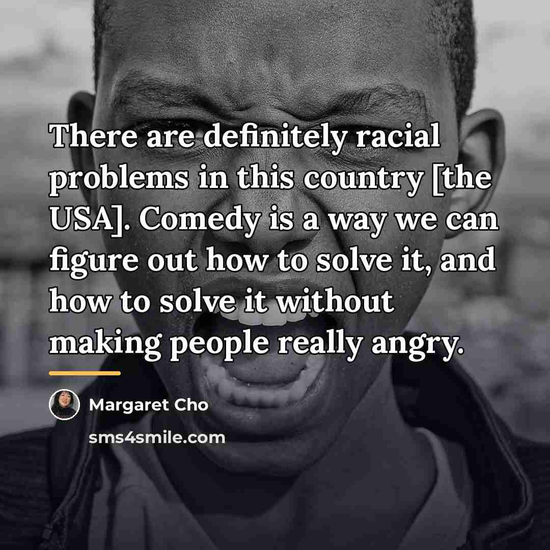 “There are definitely racial problems in this country [the USA].…” quote by Margaret Cho