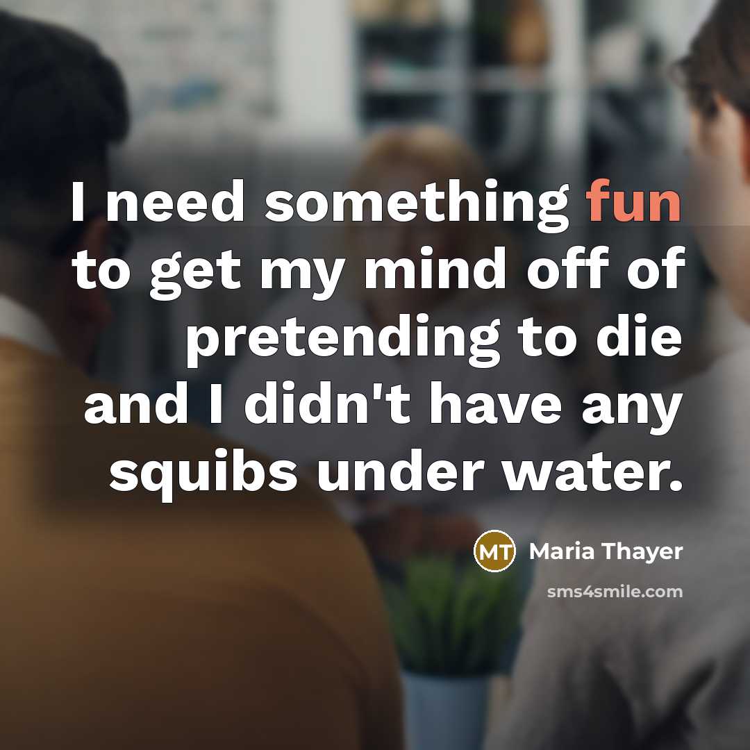 “I need something fun to get my mind off of…” quote by Maria Thayer