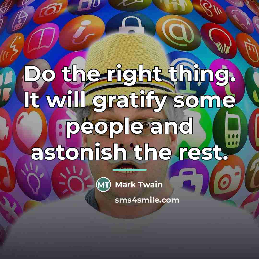 “Do the right thing. It will gratify some people and…” quote by Mark Twain