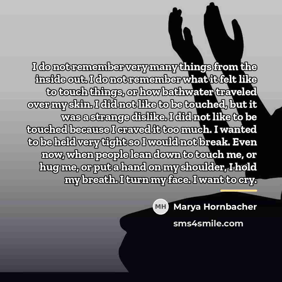 “I do not remember very many things from the inside…” quote by Marya Hornbacher