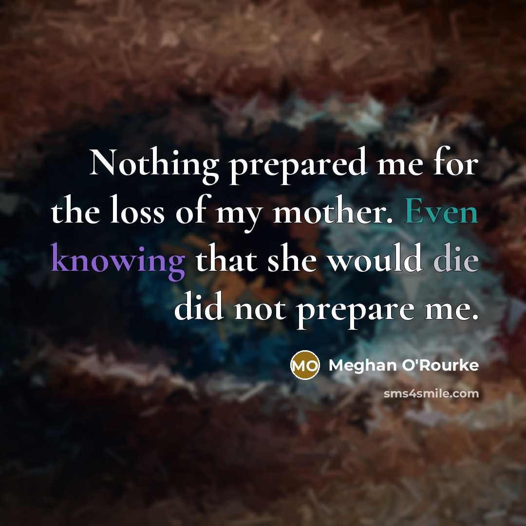 “Nothing prepared me for the loss of my mother. Even…” quote by Meghan O'Rourke
