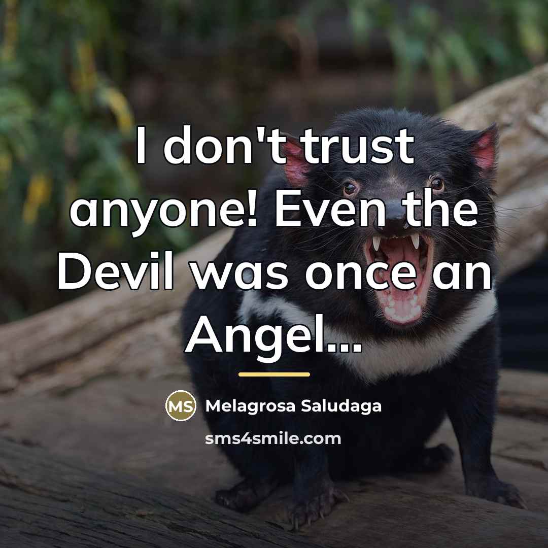“I don't trust anyone! Even the Devil was once an…” quote by Melagrosa Saludaga