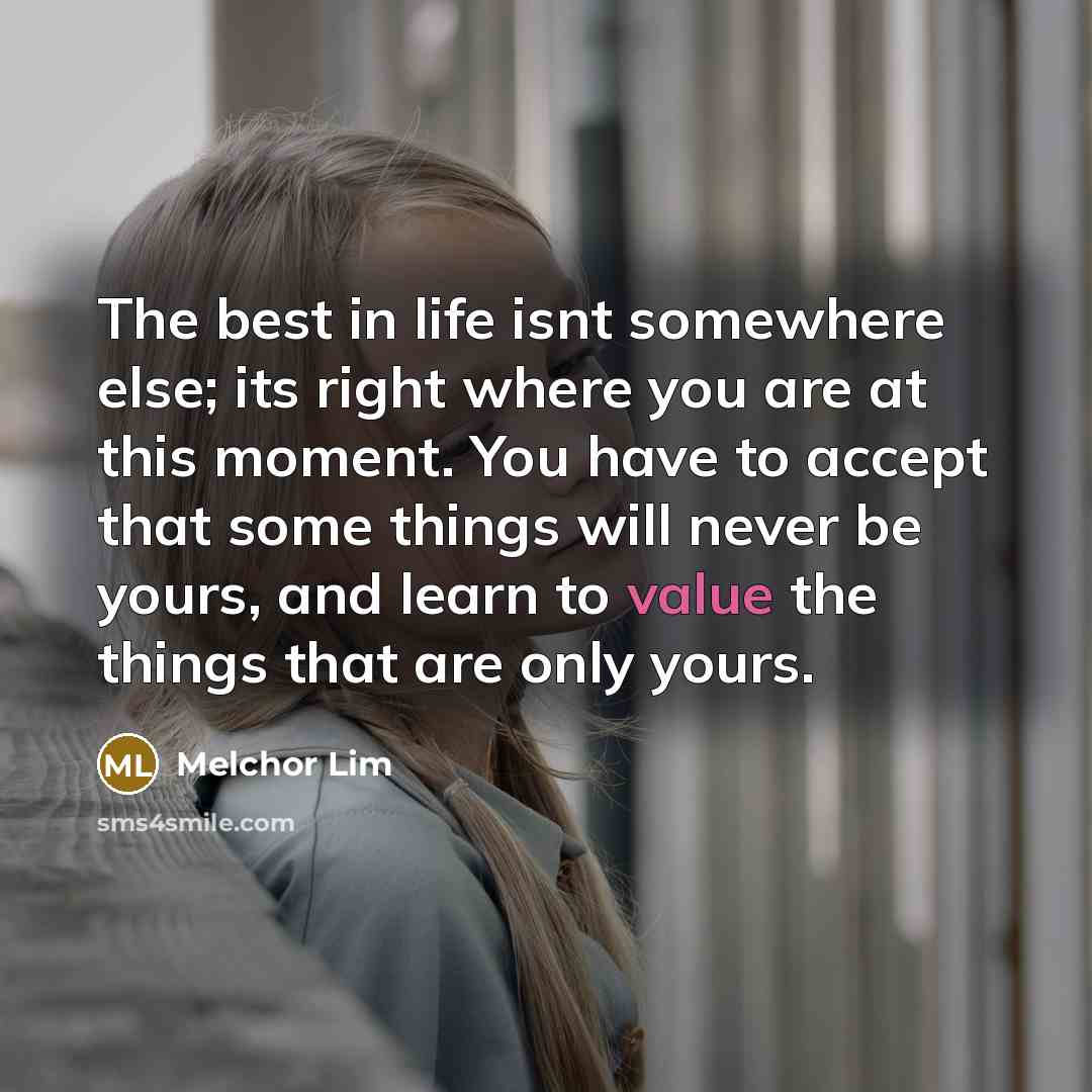 “The best in life isnt somewhere else; its right where…” quote by Melchor Lim