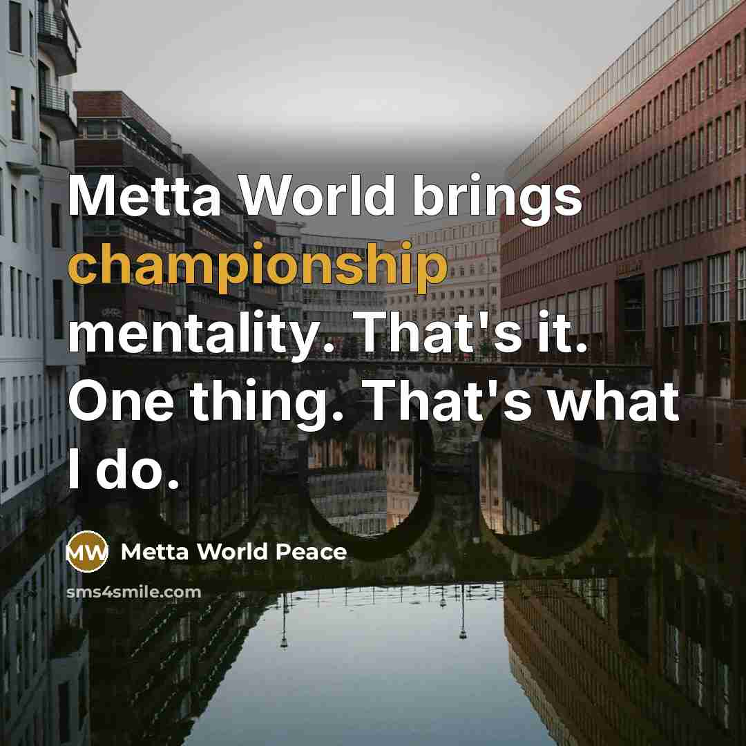 “Metta World brings championship mentality. That's it. One thing. That's…” quote by Metta World Peace