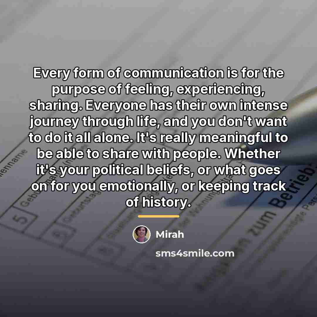 “Every form of communication is for the purpose of feeling,…” quote by Mirah