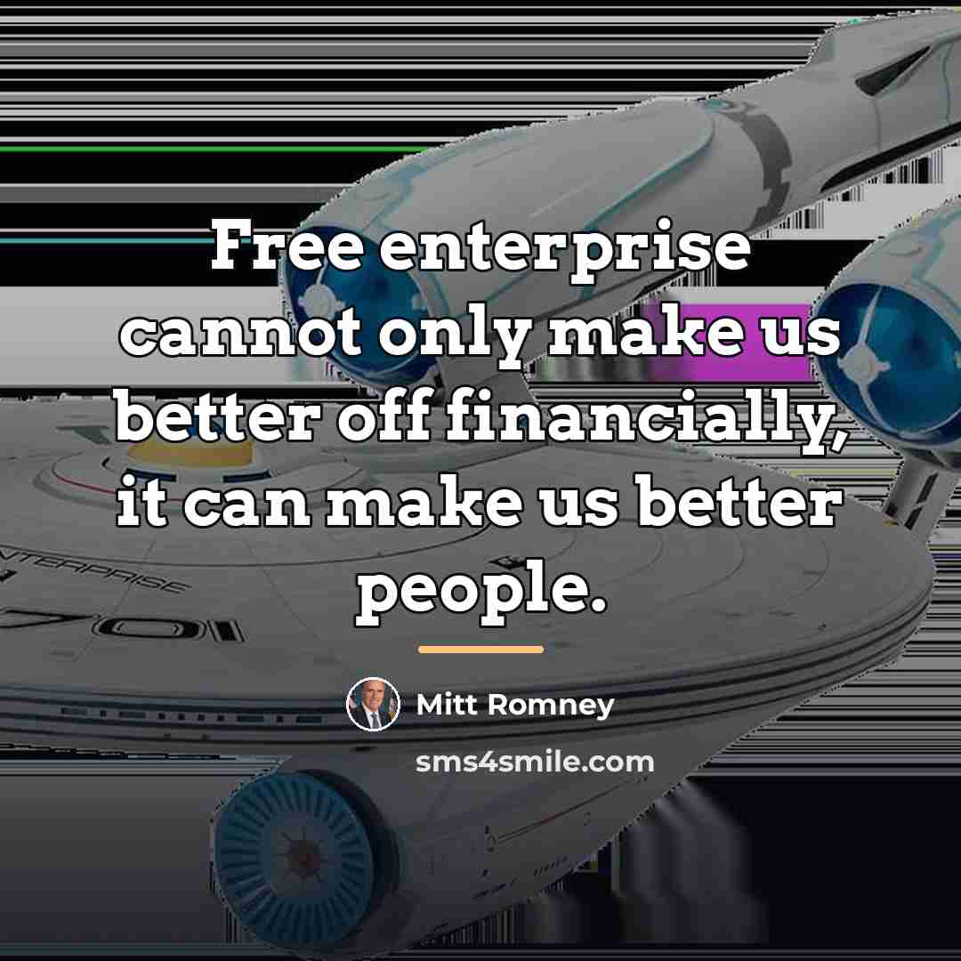 “Free enterprise cannot only make us better off financially, it…” quote by Mitt Romney