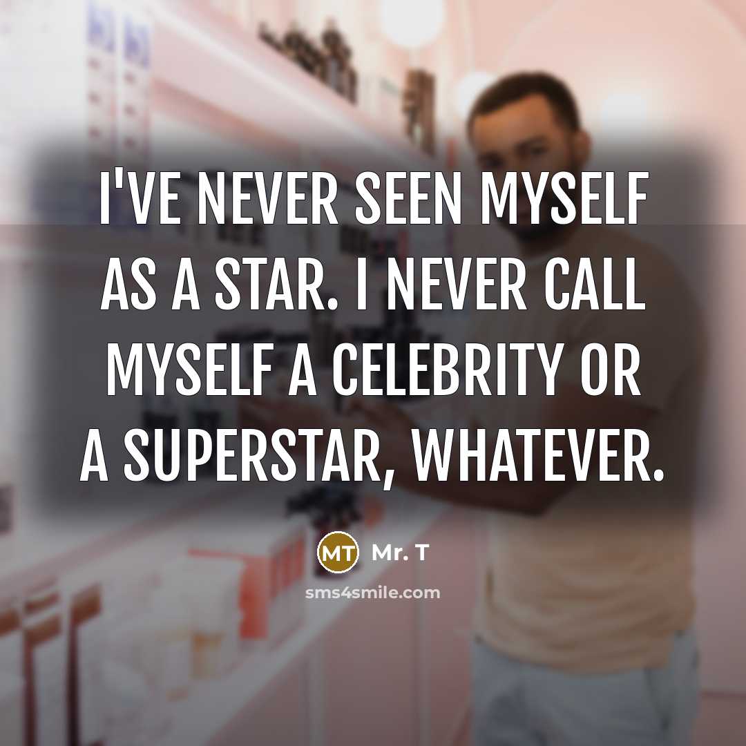 “I've never seen myself as a star. I never call…” quote by Mr. T