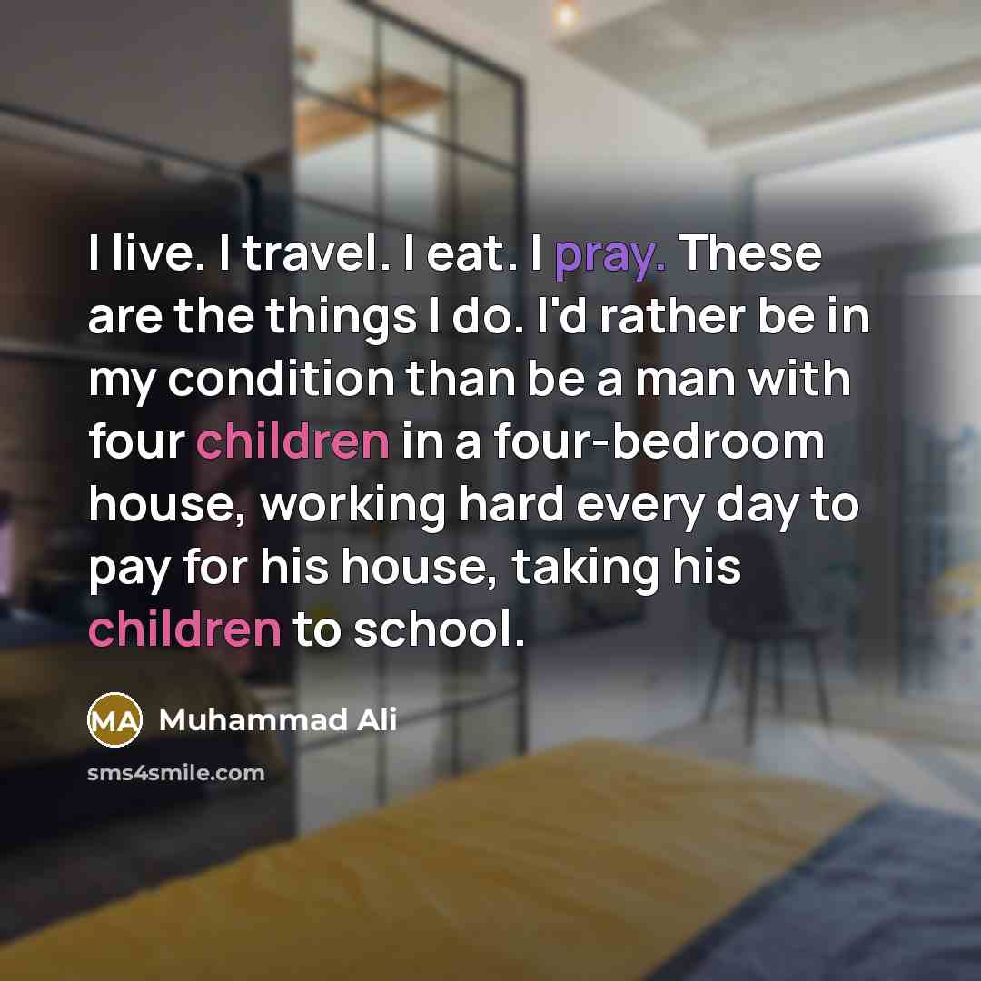 “I live. I travel. I eat. I pray. These are…” quote by Muhammad Ali