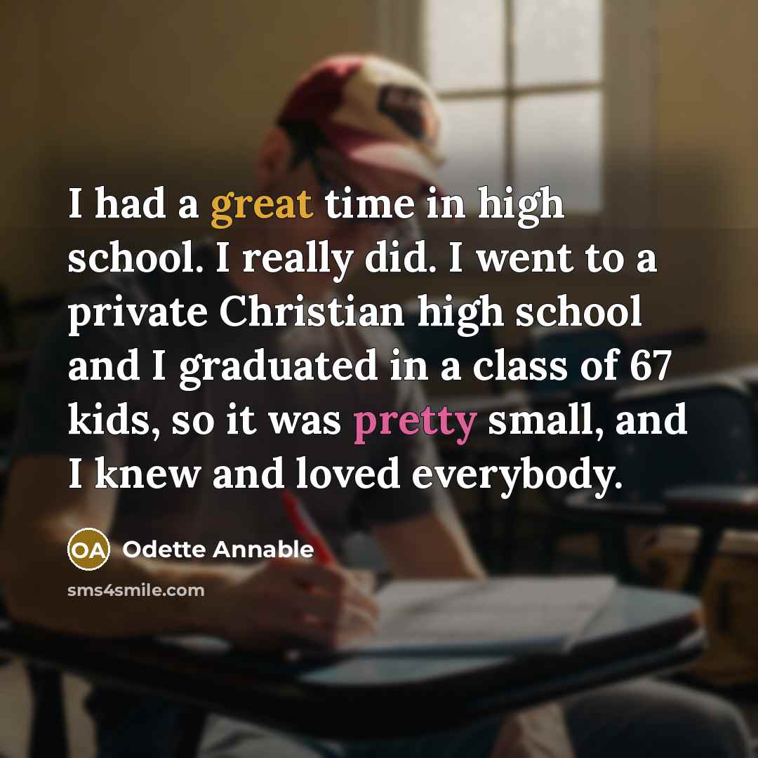 “I had a great time in high school. I really…” quote by Odette Annable