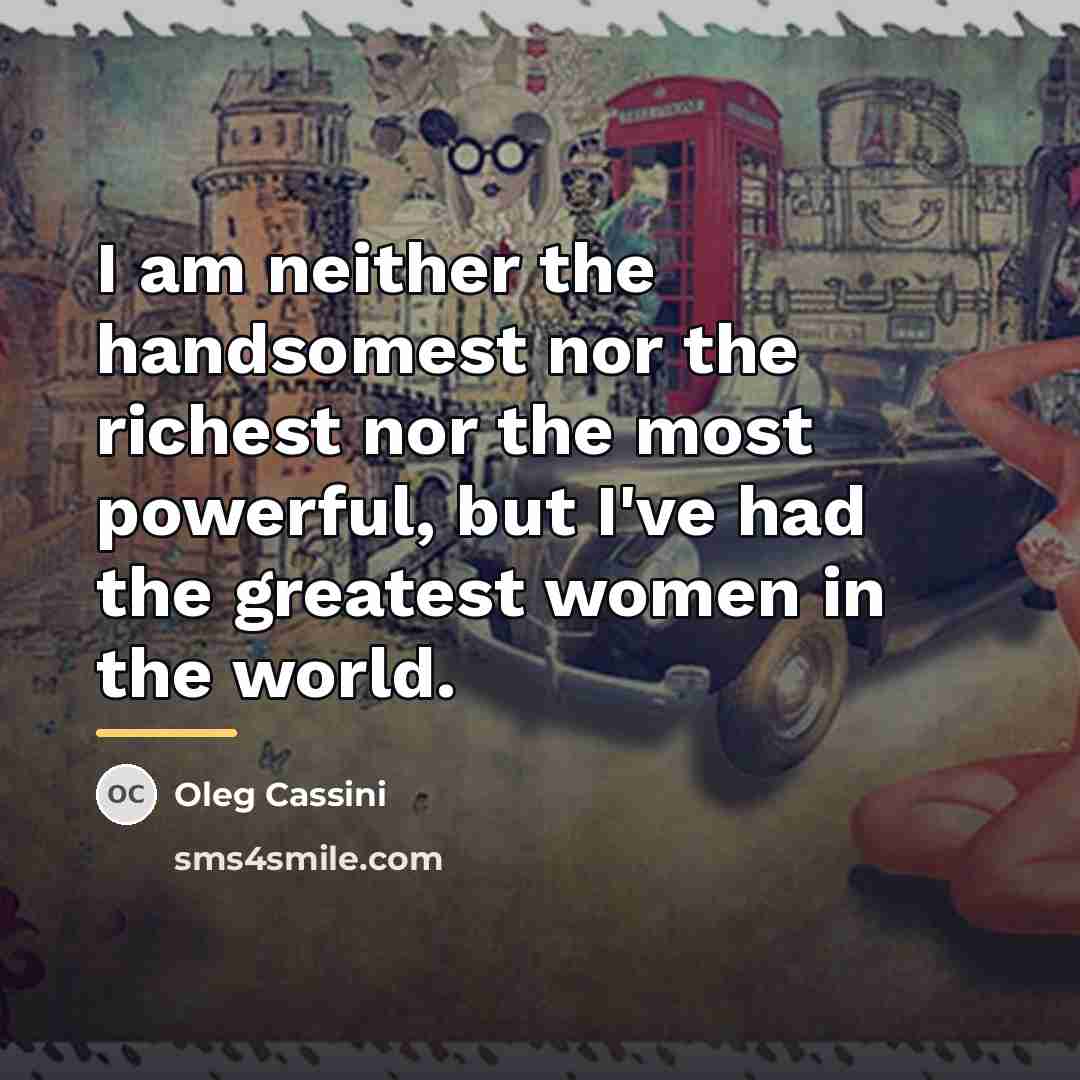 “I am neither the handsomest nor the richest nor the…” quote by Oleg Cassini