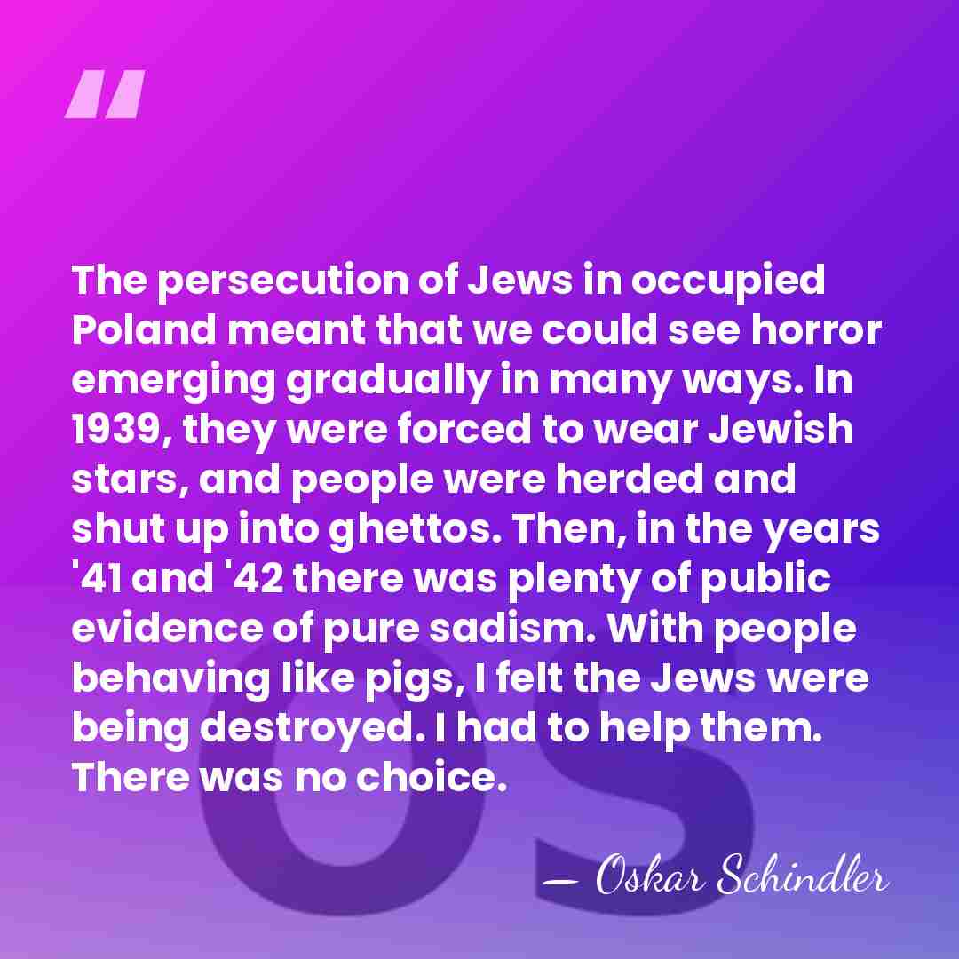 The persecution of Jews in occupied Poland meant that we could see&hellip; - Oskar Schindler