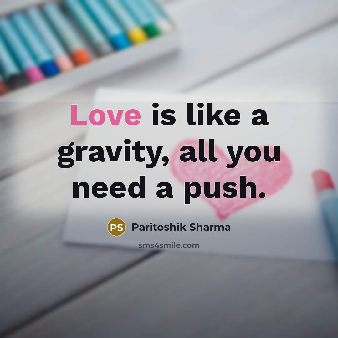 “Love is like a gravity, all you need a push.…” quote by Paritoshik Sharma