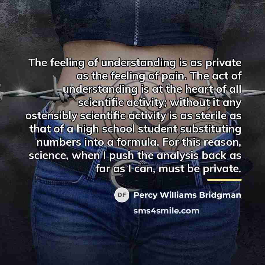 “The feeling of understanding is as private as the feeling…” quote by Percy Williams Bridgman
