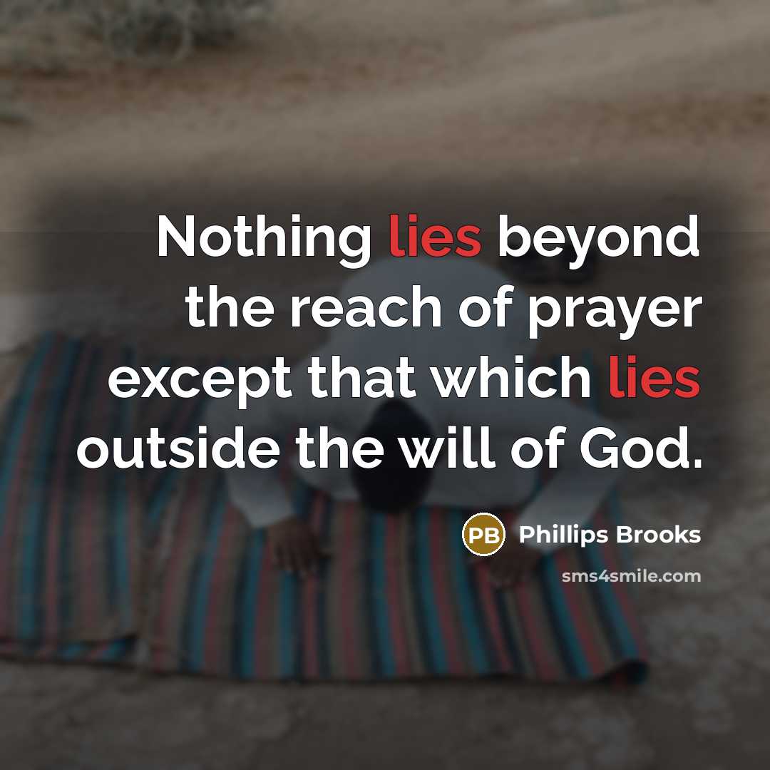 “Nothing lies beyond the reach of prayer except that which…” quote by Phillips Brooks