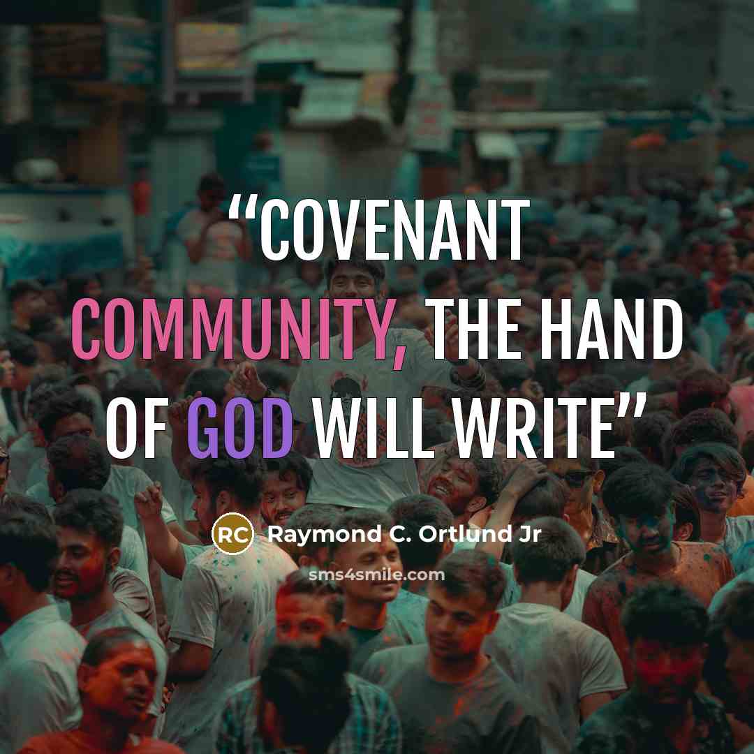 “Covenant community, the hand of God will write” quote by Raymond C. Ortlund Jr