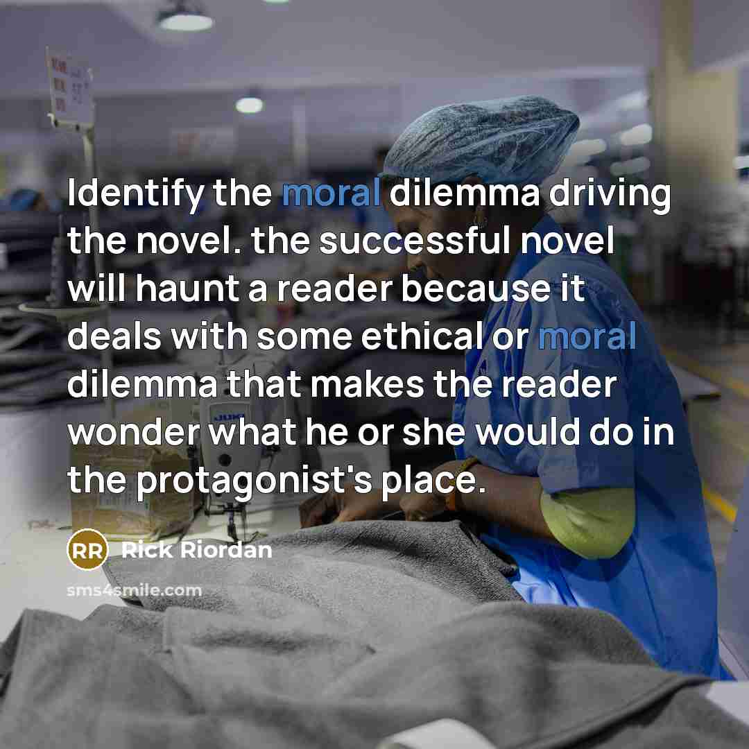 “Identify the moral dilemma driving the novel. the successful novel…” quote by Rick Riordan
