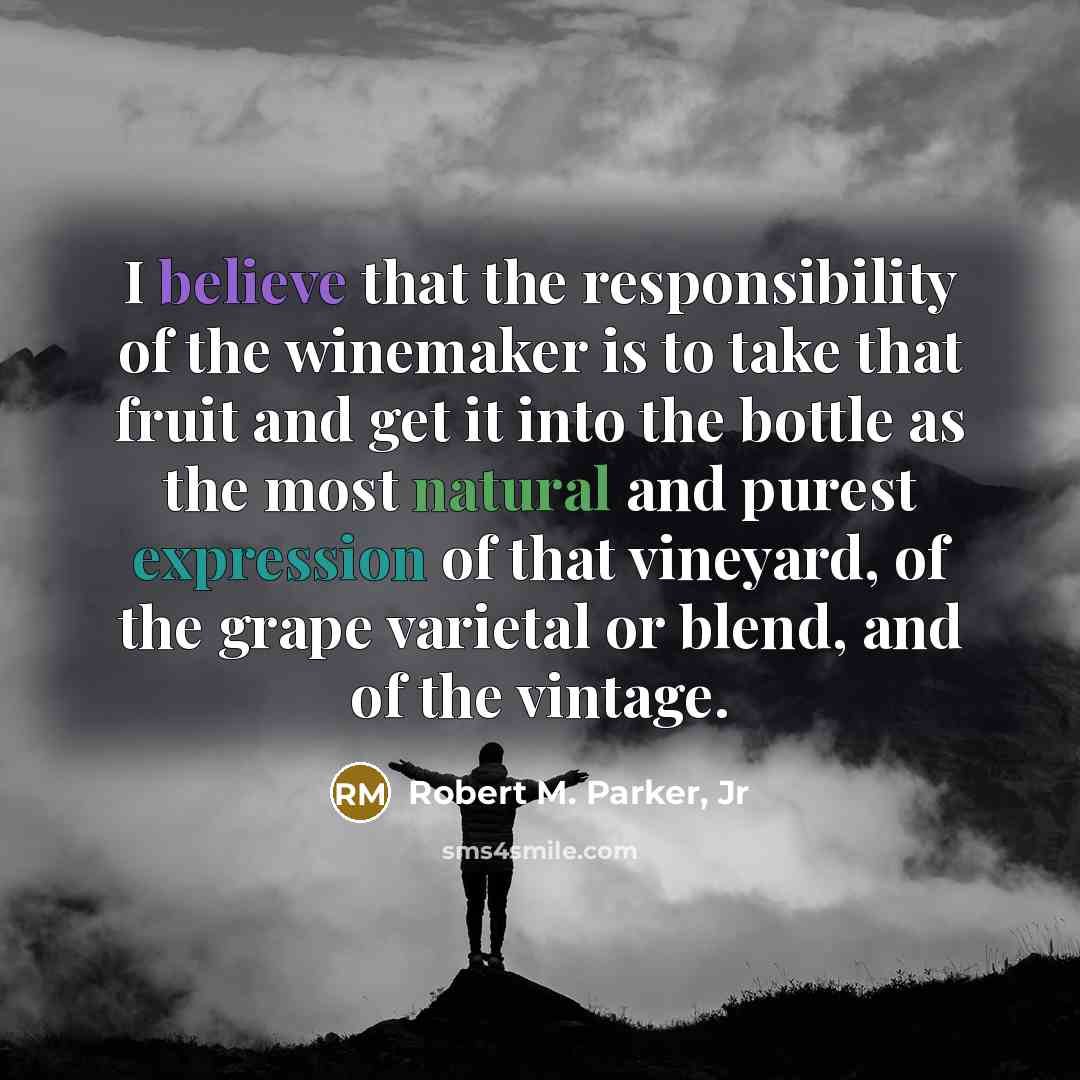 “I believe that the responsibility of the winemaker is to…” quote by Robert M. Parker, Jr