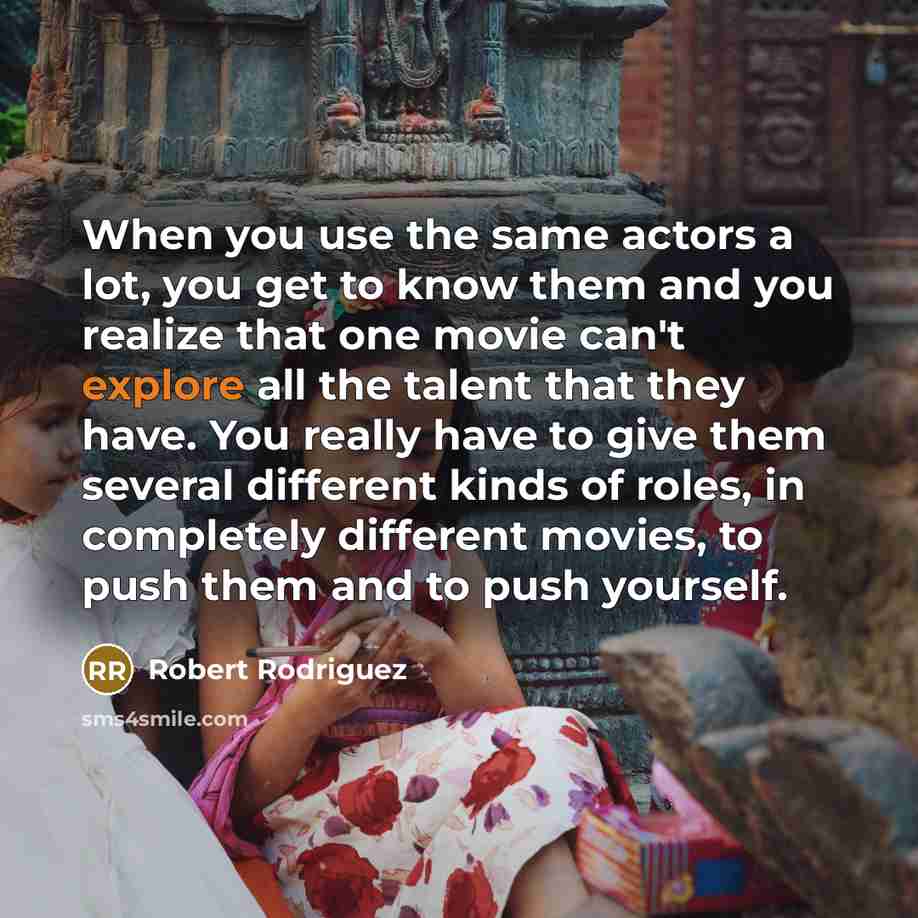 “When you use the same actors a lot, you get…” quote by Robert Rodriguez