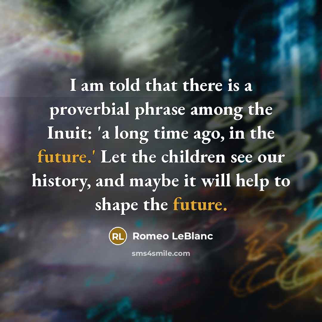 “I am told that there is a proverbial phrase among…” quote by Romeo LeBlanc