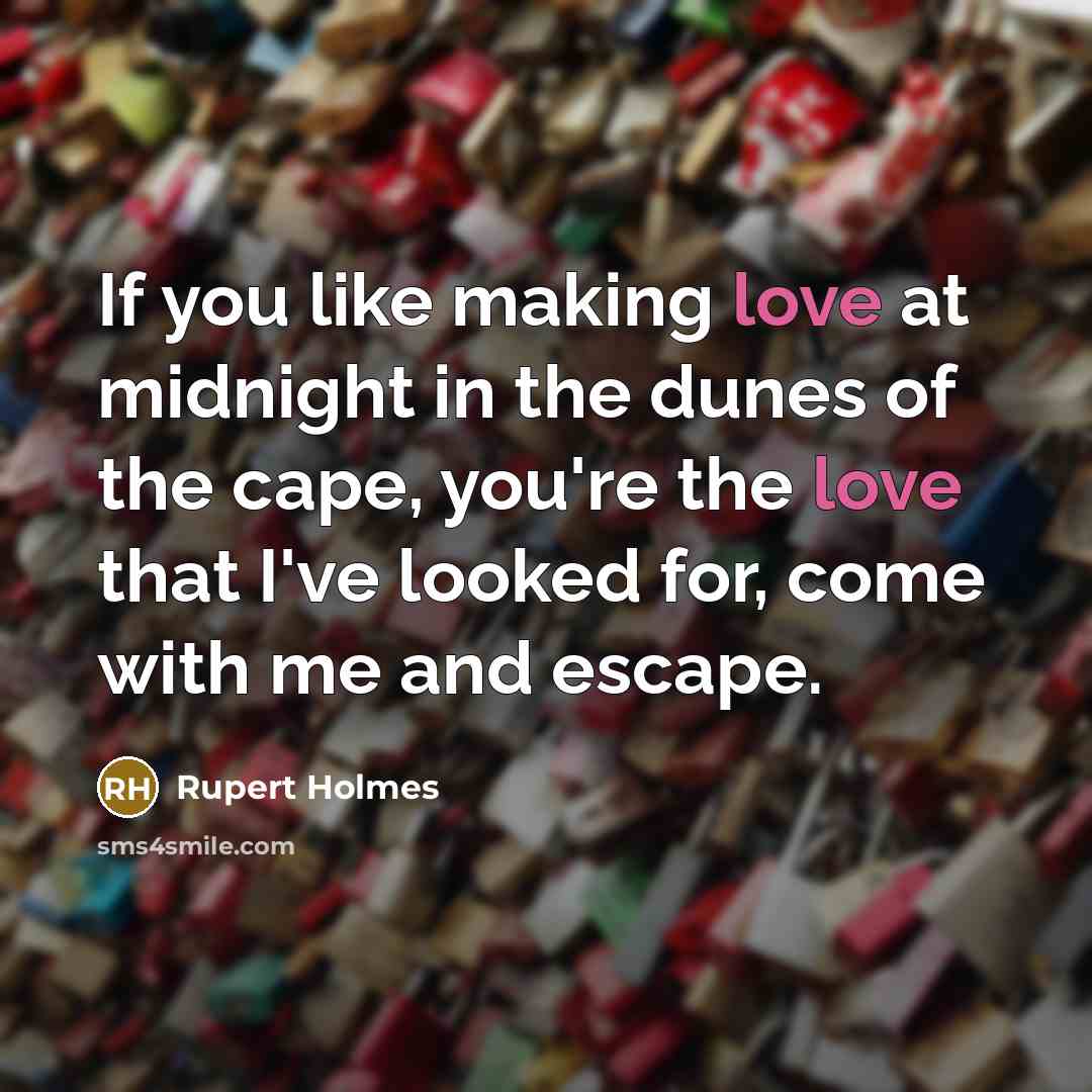 “If you like making love at midnight in the dunes…” quote by Rupert Holmes