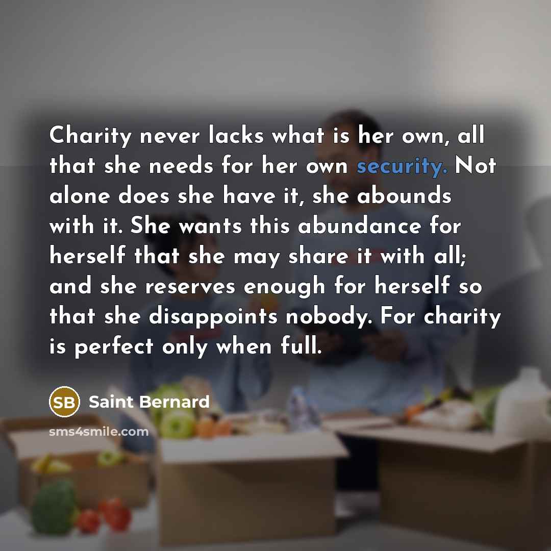 “Charity never lacks what is her own, all that she…” quote by Saint Bernard