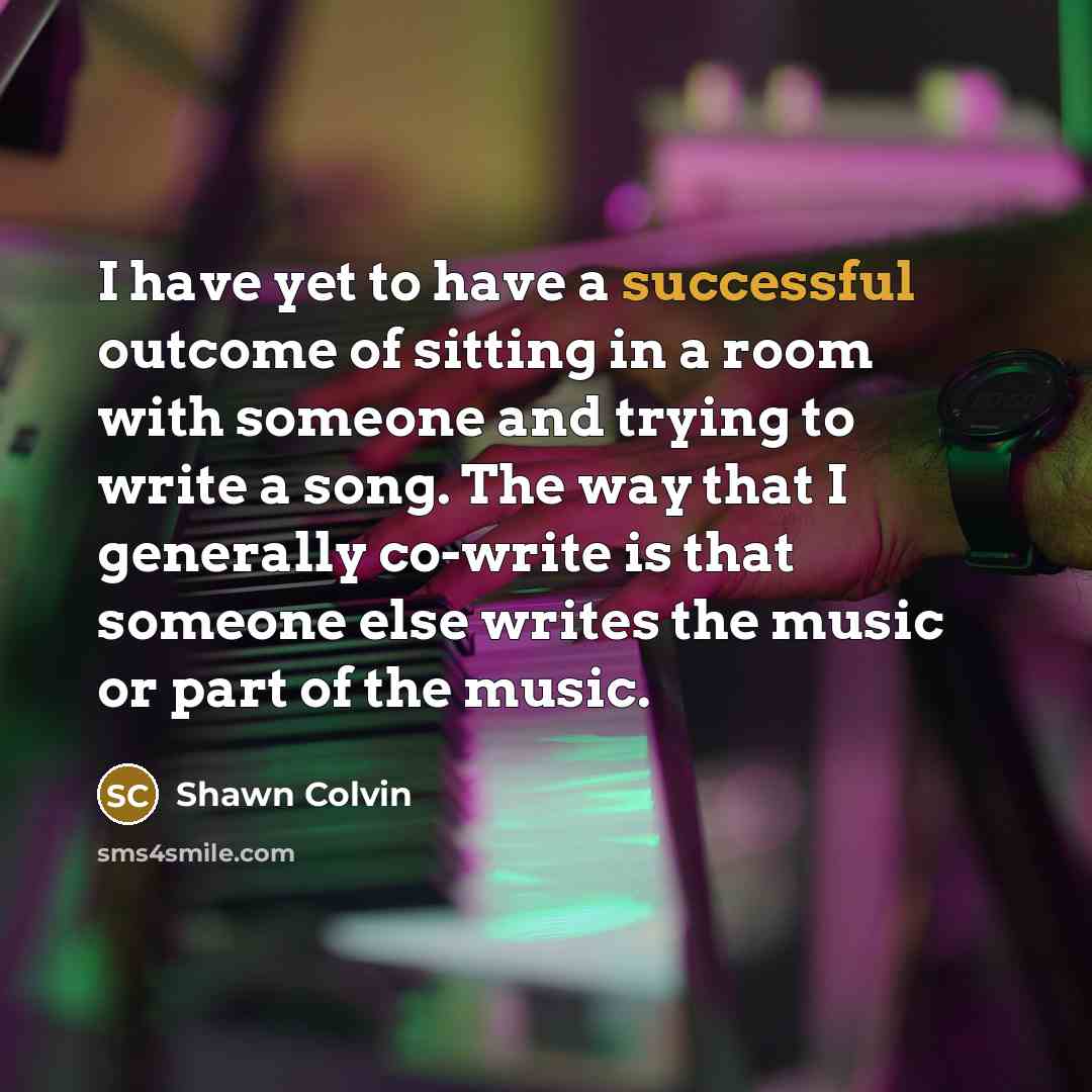 “I have yet to have a successful outcome of sitting…” quote by Shawn Colvin
