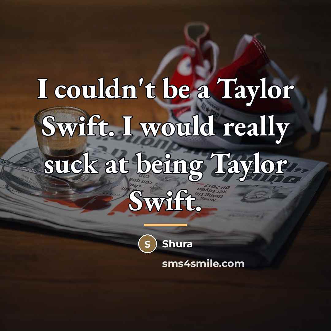 “I couldn't be a Taylor Swift. I would really suck…” quote by Shura