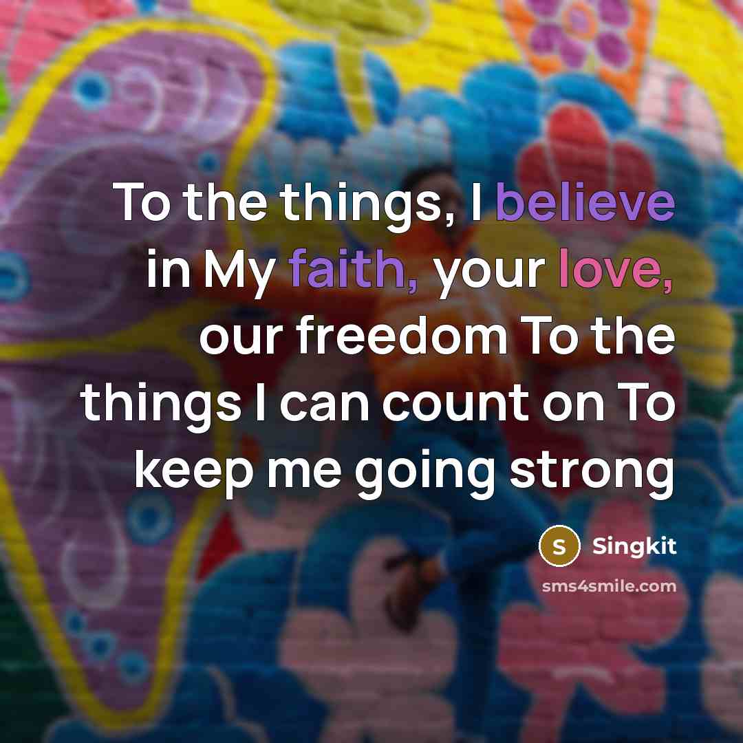 “To the things, I believe in My faith, your love,…” quote by Singkit