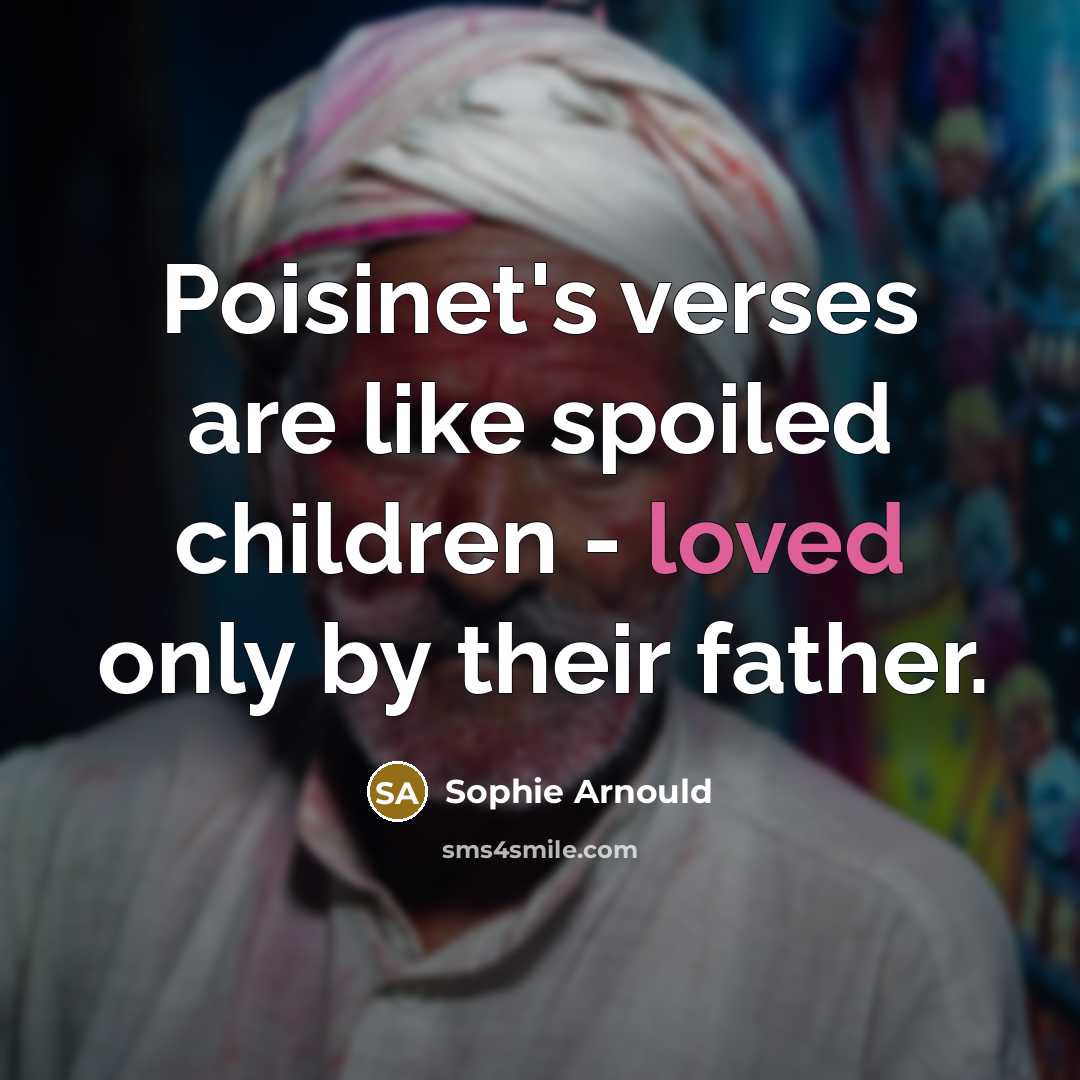 “Poisinet's verses are like spoiled children - loved only by…” quote by Sophie Arnould