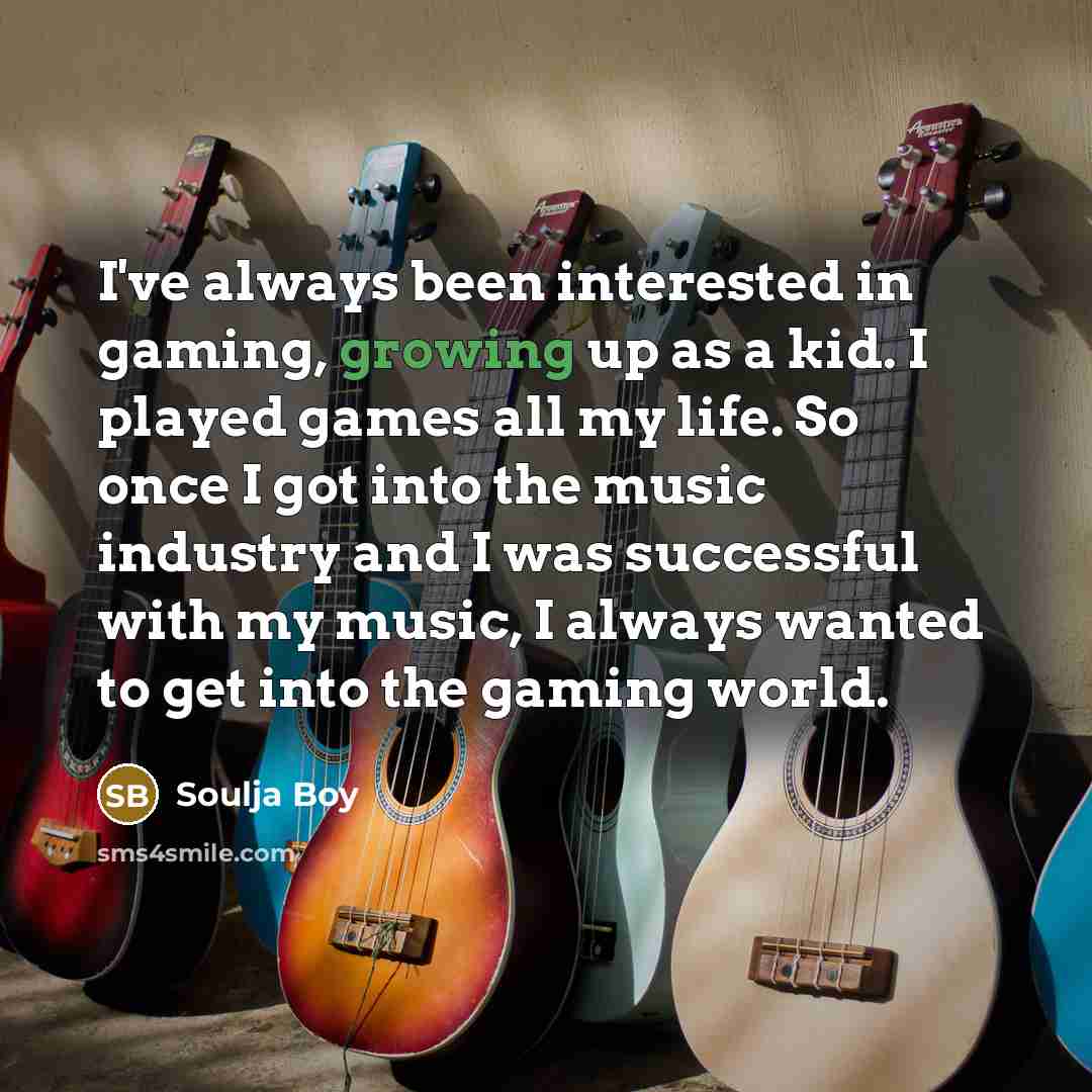 “I've always been interested in gaming, growing up as a…” quote by Soulja Boy