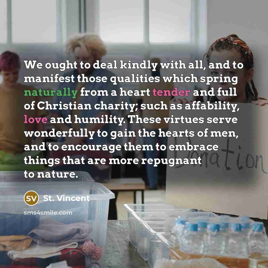 “We ought to deal kindly with all, and to manifest…” quote by St. Vincent